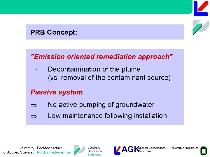 PRB Concept: "Emission oriented remediation approach" Decontamination of the plume (vs. removal of the