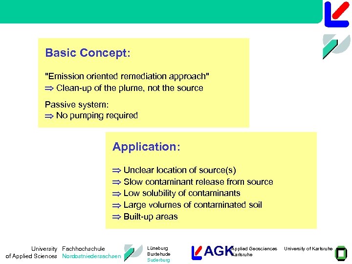 Basic Concept: "Emission oriented remediation approach" Clean-up of the plume, not the source Passive