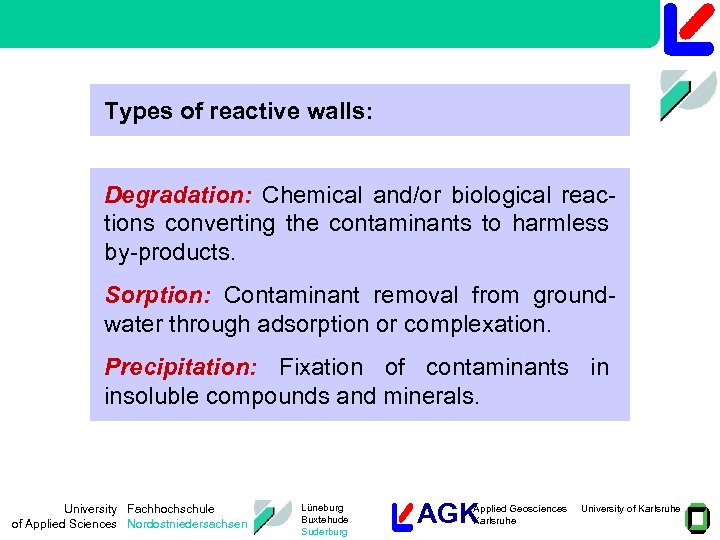 Types of reactive walls: Degradation: Chemical and/or biological reactions converting the contaminants to harmless