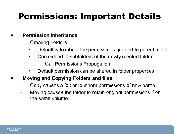 Permissions: Important Details § § Permission Inheritance – Creating Folders • Default is to