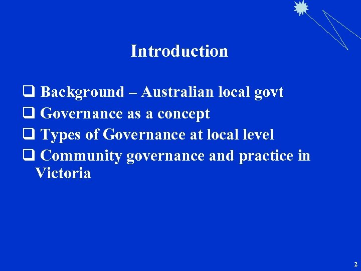 Introduction q Background – Australian local govt q Governance as a concept q Types