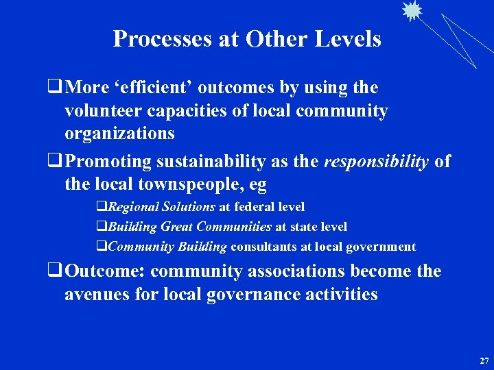 Processes at Other Levels q More ‘efficient’ outcomes by using the volunteer capacities of