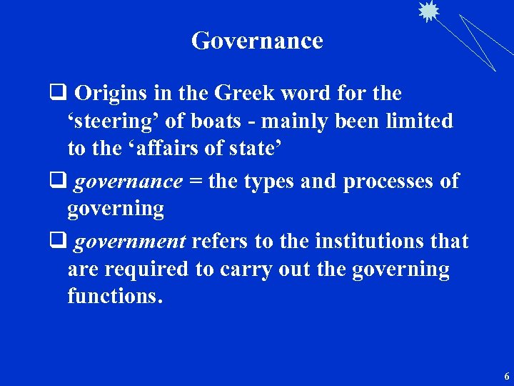 Governance q Origins in the Greek word for the ‘steering’ of boats - mainly