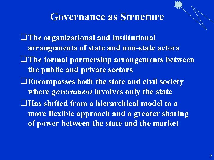 Governance as Structure q The organizational and institutional arrangements of state and non-state actors