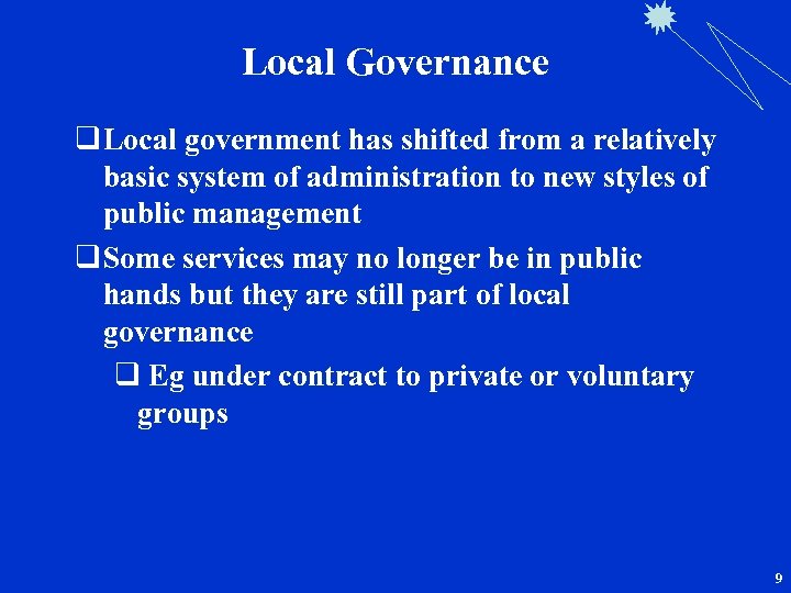 Local Governance q Local government has shifted from a relatively basic system of administration