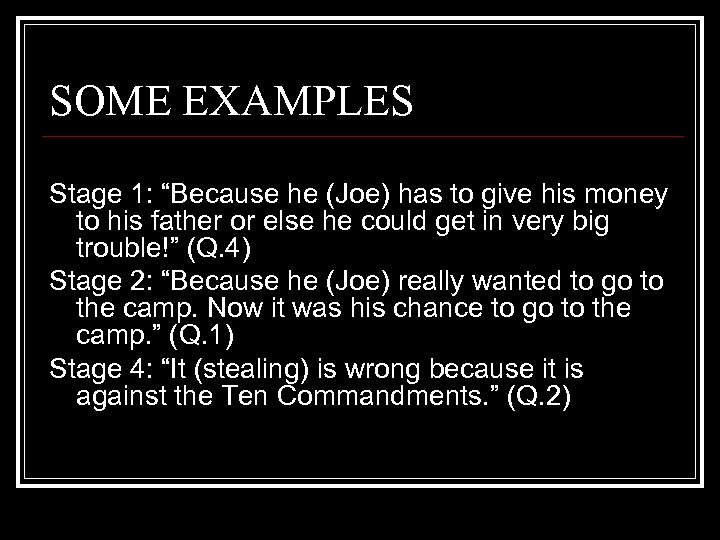 SOME EXAMPLES Stage 1: “Because he (Joe) has to give his money to his