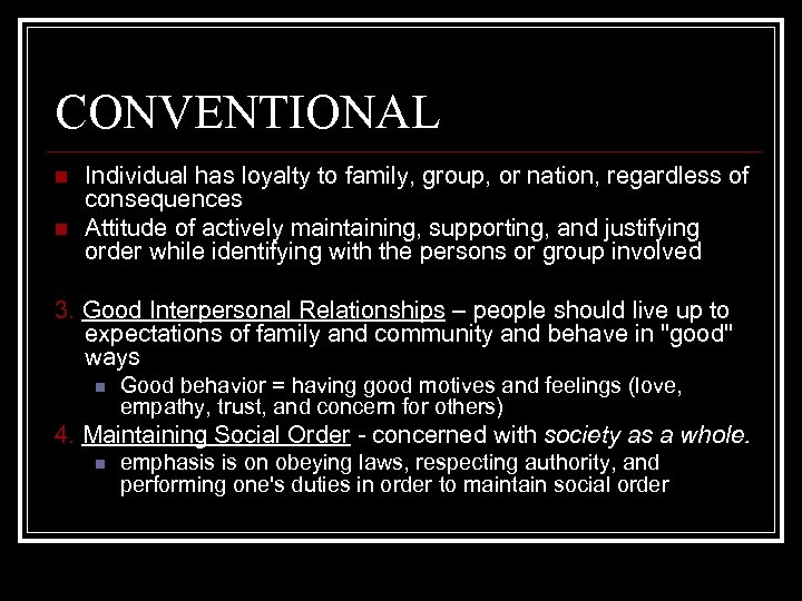 CONVENTIONAL n n Individual has loyalty to family, group, or nation, regardless of consequences