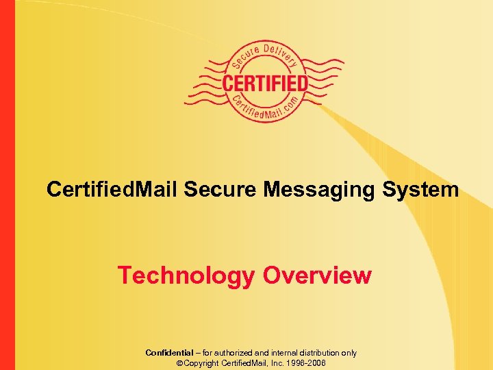 Certified. Mail Secure Messaging System Technology Overview Confidential – for authorized and internal distribution