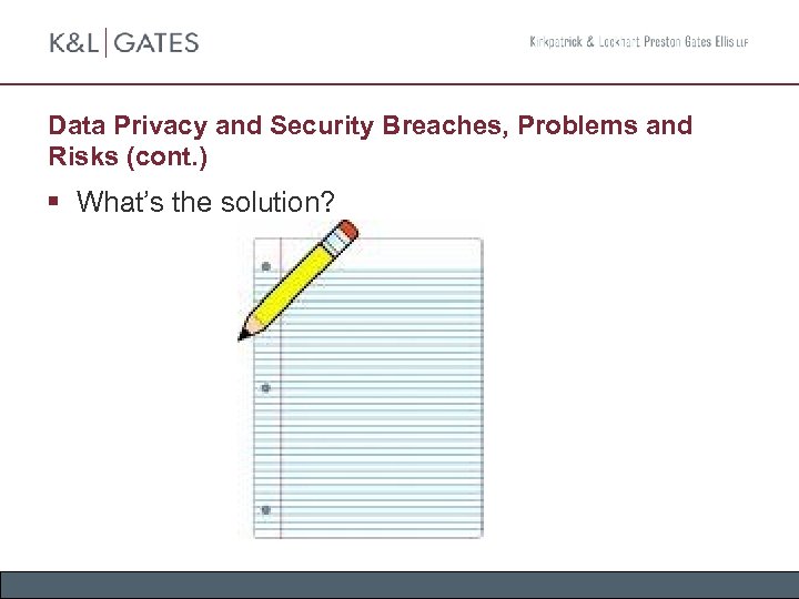Data Privacy and Security Breaches, Problems and Risks (cont. ) § What’s the solution?