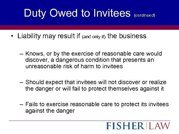 Duty Owed to Invitees (continued) • Liability may result if (and only if) the