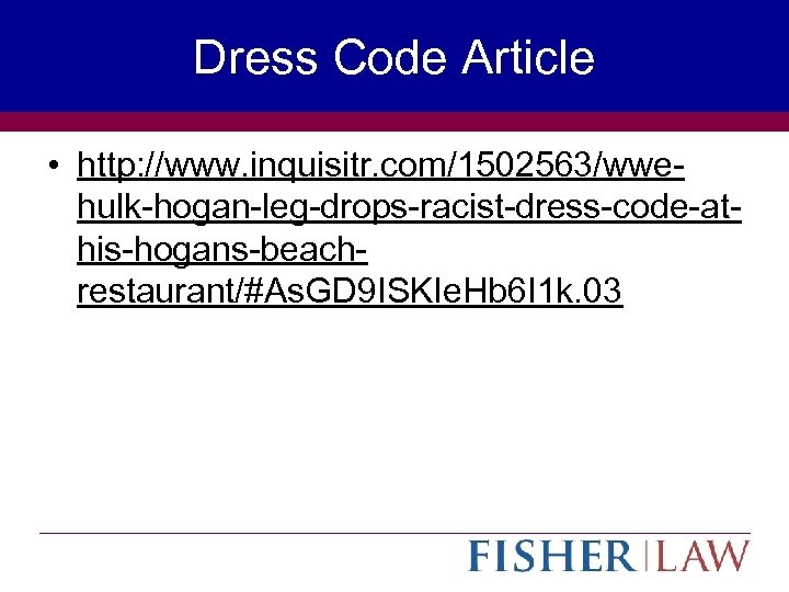 Dress Code Article • http: //www. inquisitr. com/1502563/wwehulk-hogan-leg-drops-racist-dress-code-athis-hogans-beachrestaurant/#As. GD 9 ISKIe. Hb 6 I