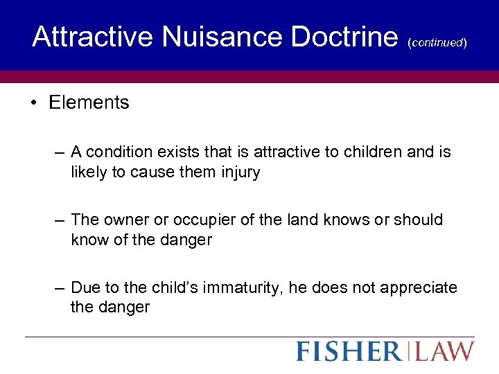 Attractive Nuisance Doctrine (continued) • Elements – A condition exists that is attractive to