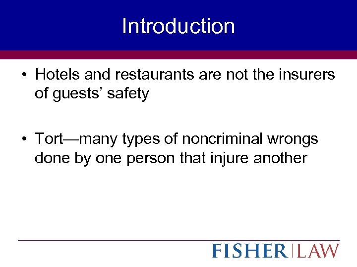 Introduction • Hotels and restaurants are not the insurers of guests’ safety • Tort—many