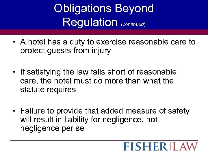 Obligations Beyond Regulation (continued) • A hotel has a duty to exercise reasonable care