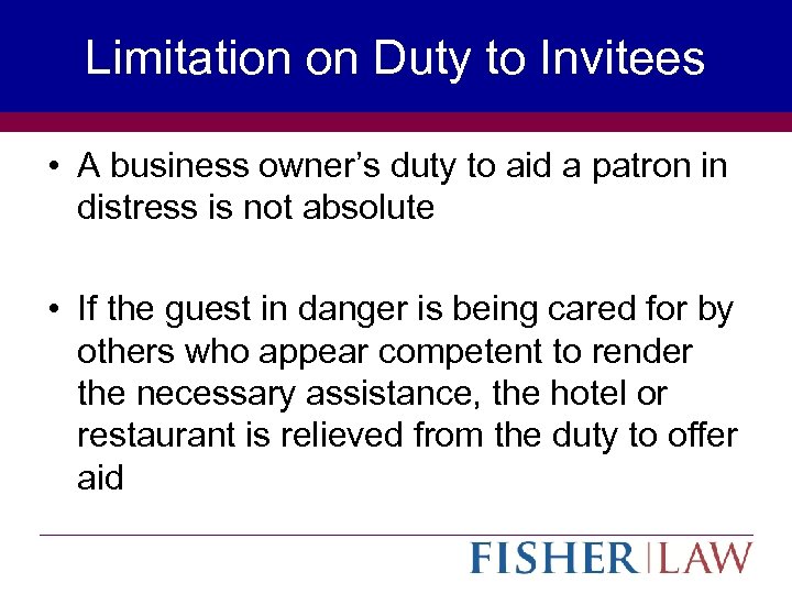 Limitation on Duty to Invitees • A business owner’s duty to aid a patron