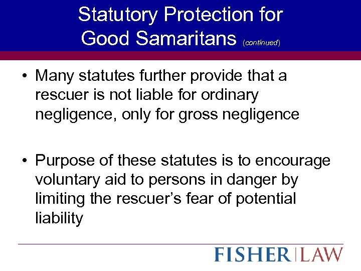 Statutory Protection for Good Samaritans (continued) • Many statutes further provide that a rescuer