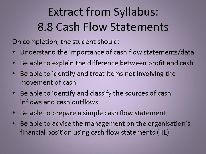 Extract from Syllabus: 8. 8 Cash Flow Statements On completion, the student should: •