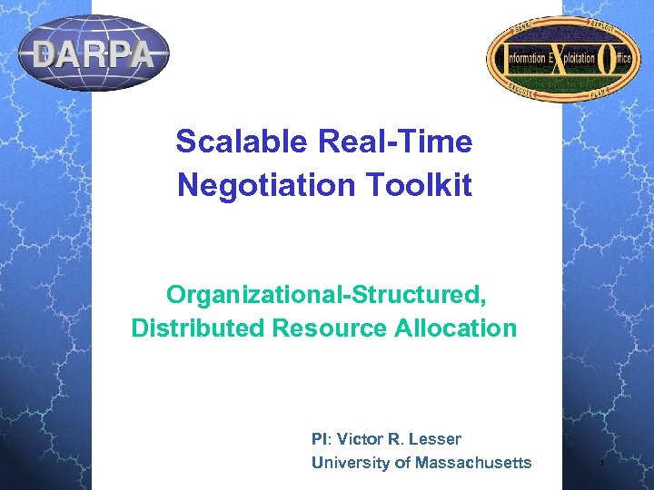 Scalable Real-Time Negotiation Toolkit Organizational-Structured, Distributed Resource Allocation PI: Victor R. Lesser University of