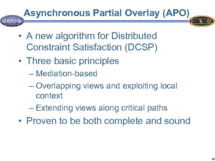 Asynchronous Partial Overlay (APO) • A new algorithm for Distributed Constraint Satisfaction (DCSP) •