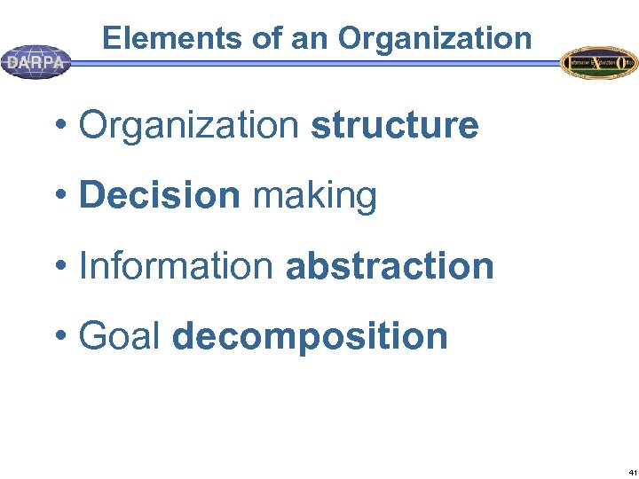 Elements of an Organization • Organization structure • Decision making • Information abstraction •