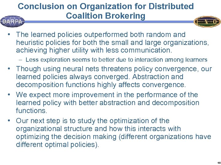 Conclusion on Organization for Distributed Coalition Brokering • The learned policies outperformed both random