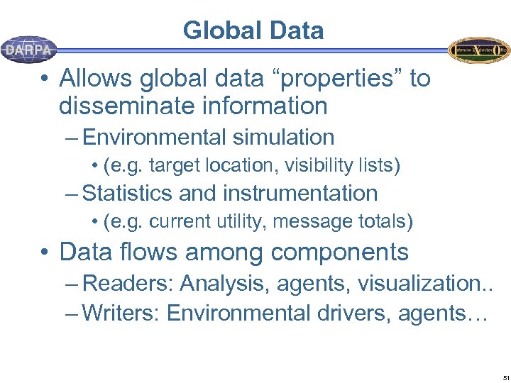 Global Data • Allows global data “properties” to disseminate information – Environmental simulation •