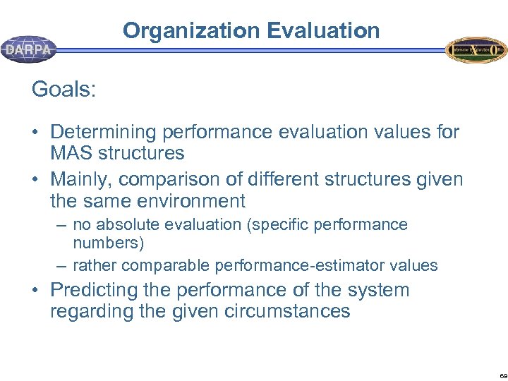 Organization Evaluation Goals: • Determining performance evaluation values for MAS structures • Mainly, comparison