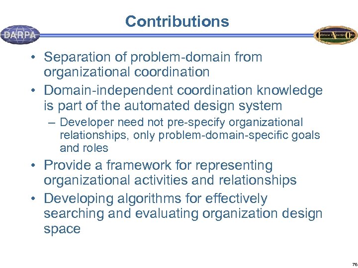 Contributions • Separation of problem-domain from organizational coordination • Domain-independent coordination knowledge is part