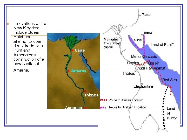n Innovations of the New Kingdom include Queen Hatsheput’s attempt to open direct trade