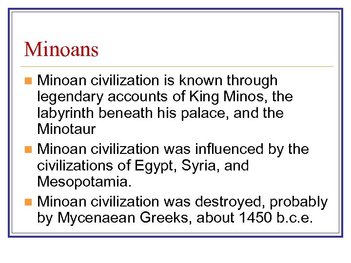 Minoans Minoan civilization is known through legendary accounts of King Minos, the labyrinth beneath