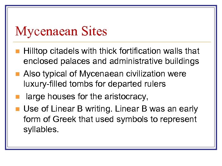 Mycenaean Sites n n Hilltop citadels with thick fortification walls that enclosed palaces and
