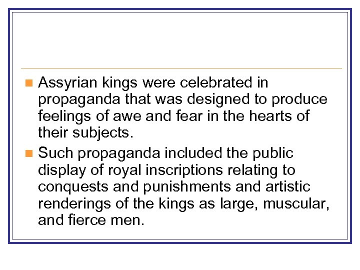 Assyrian kings were celebrated in propaganda that was designed to produce feelings of awe