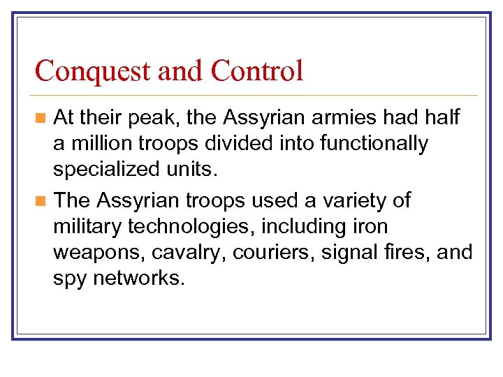 Conquest and Control At their peak, the Assyrian armies had half a million troops
