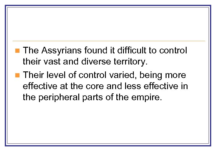 The Assyrians found it difficult to control their vast and diverse territory. n Their