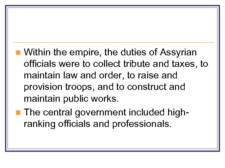 Within the empire, the duties of Assyrian officials were to collect tribute and taxes,