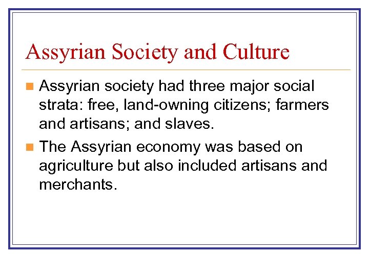 Assyrian Society and Culture Assyrian society had three major social strata: free, land-owning citizens;