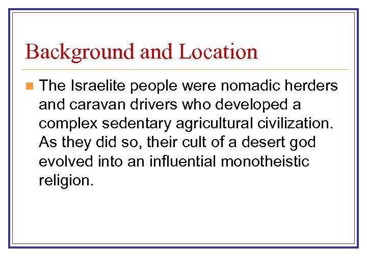 Background and Location n The Israelite people were nomadic herders and caravan drivers who