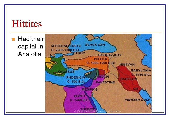 Hittites n Had their capital in Anatolia 