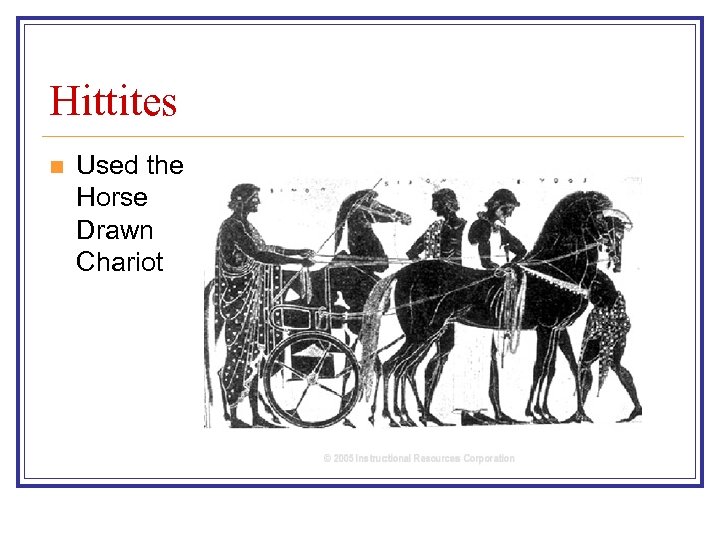 Hittites n Used the Horse Drawn Chariot 