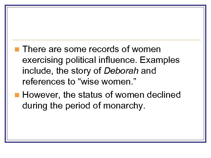 There are some records of women exercising political influence. Examples include, the story of