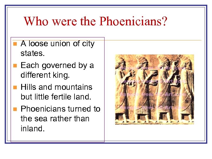 Who were the Phoenicians? n n A loose union of city states. Each governed