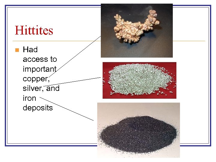 Hittites n Had access to important copper, silver, and iron deposits 