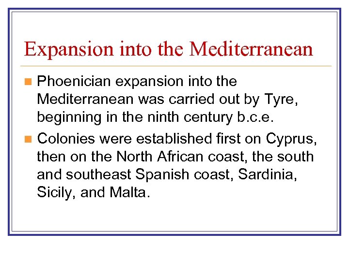 Expansion into the Mediterranean Phoenician expansion into the Mediterranean was carried out by Tyre,