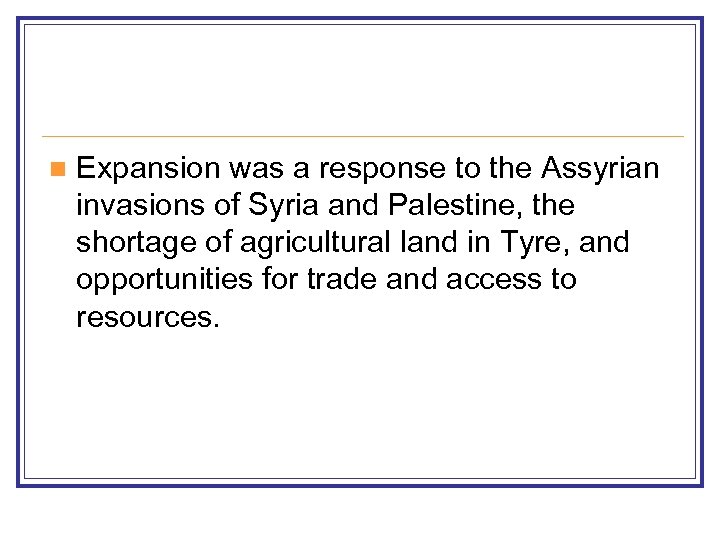 n Expansion was a response to the Assyrian invasions of Syria and Palestine, the