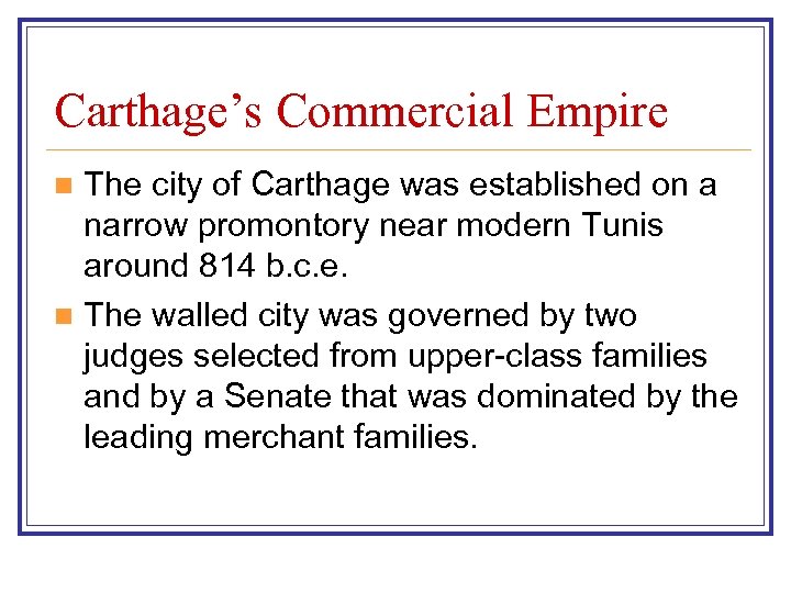 Carthage’s Commercial Empire The city of Carthage was established on a narrow promontory near