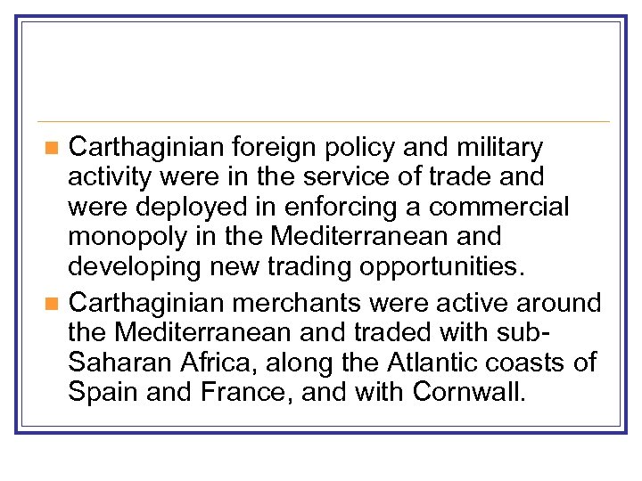 Carthaginian foreign policy and military activity were in the service of trade and were