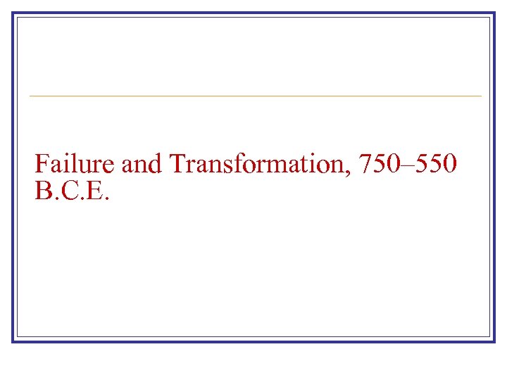 Failure and Transformation, 750– 550 B. C. E. 
