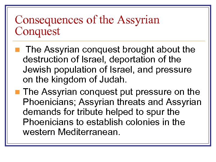 Consequences of the Assyrian Conquest The Assyrian conquest brought about the destruction of Israel,