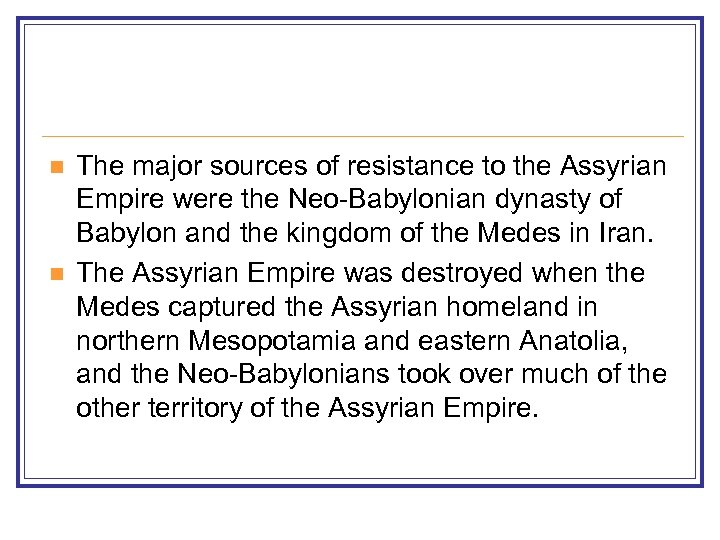 n n The major sources of resistance to the Assyrian Empire were the Neo-Babylonian