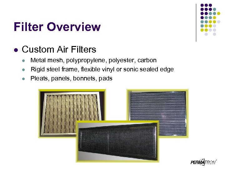 Filter Overview l Custom Air Filters l l l Metal mesh, polypropylene, polyester, carbon